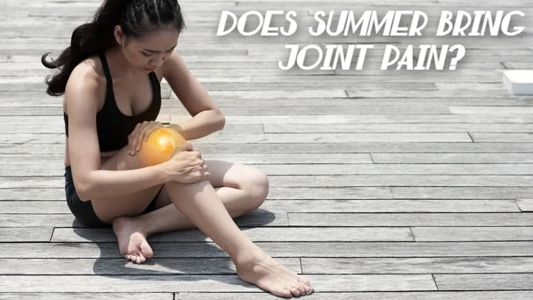 Does Summer Bring Joint Pain?